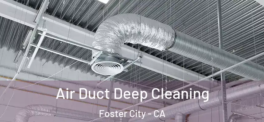  Air Duct Deep Cleaning Foster City - CA