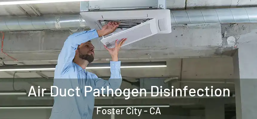  Air Duct Pathogen Disinfection Foster City - CA