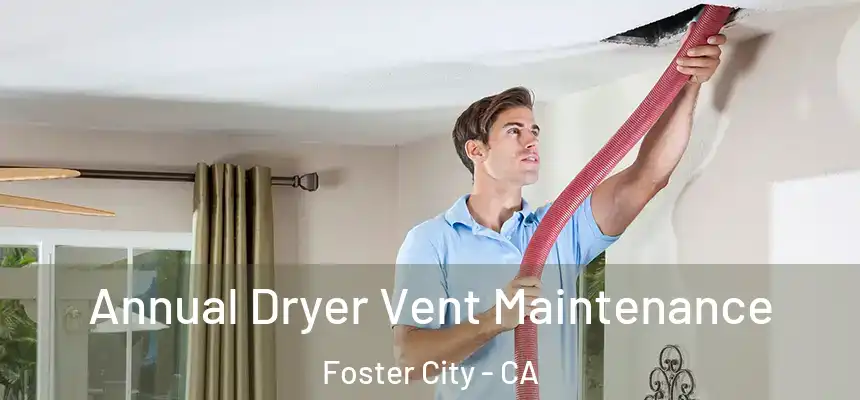  Annual Dryer Vent Maintenance Foster City - CA