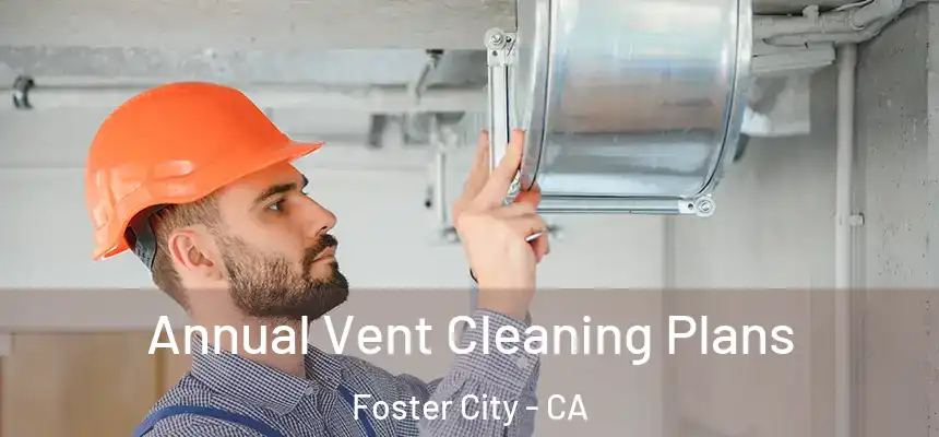  Annual Vent Cleaning Plans Foster City - CA