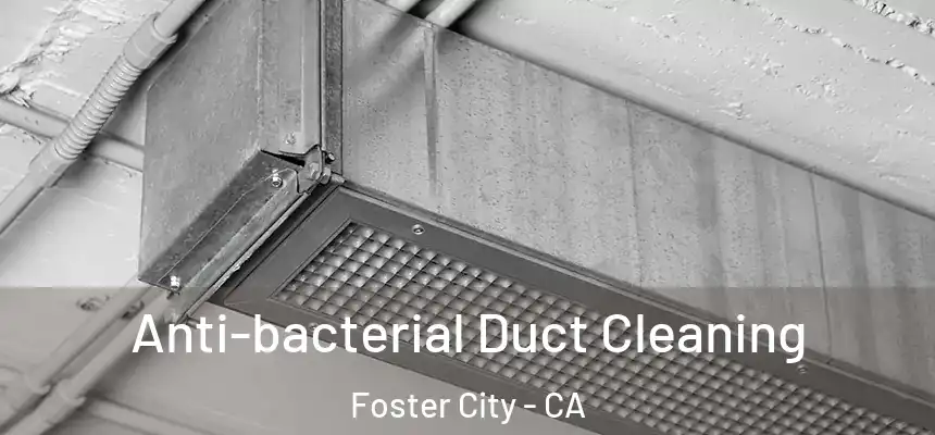 Anti-bacterial Duct Cleaning Foster City - CA
