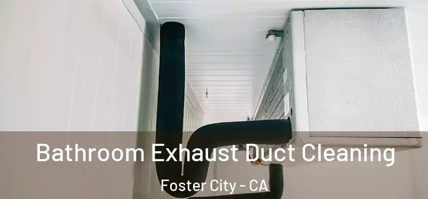 Bathroom Exhaust Duct Cleaning Foster City - CA