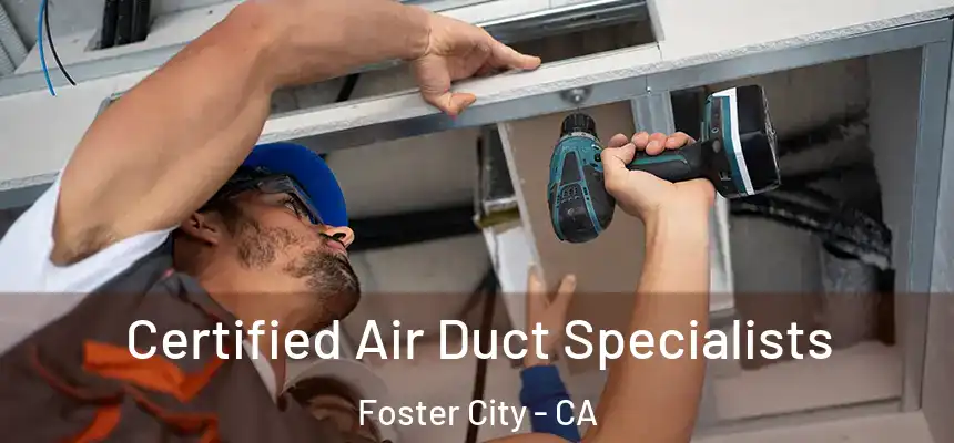 Certified Air Duct Specialists Foster City - CA