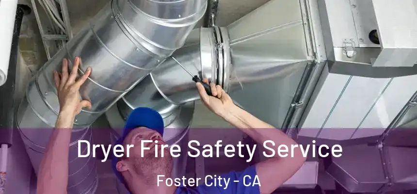  Dryer Fire Safety Service Foster City - CA