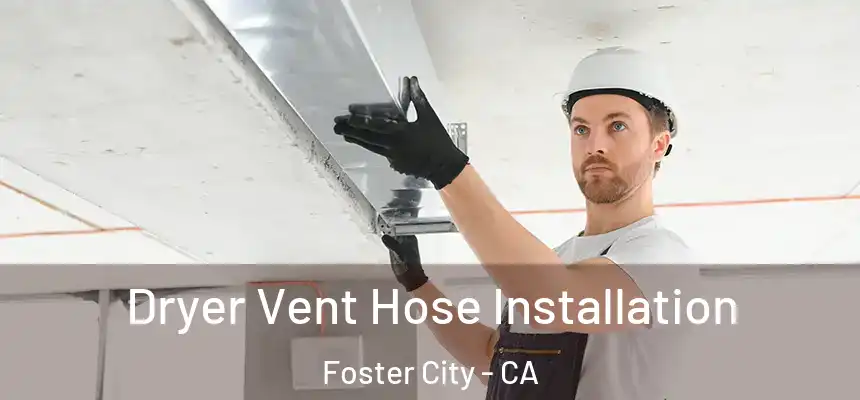 Dryer Vent Hose Installation Foster City - CA