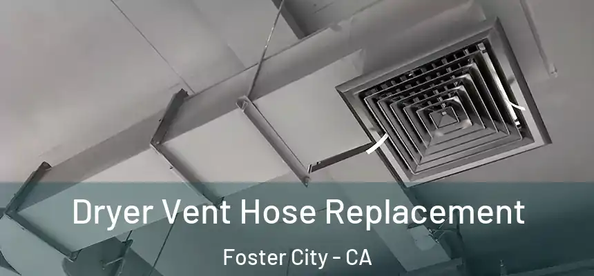  Dryer Vent Hose Replacement Foster City - CA