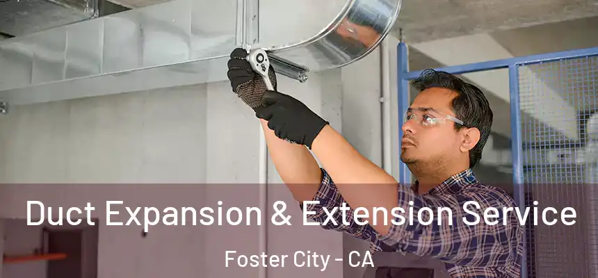 Duct Expansion & Extension Service Foster City - CA