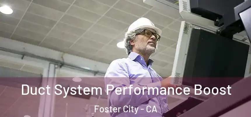 Duct System Performance Boost Foster City - CA