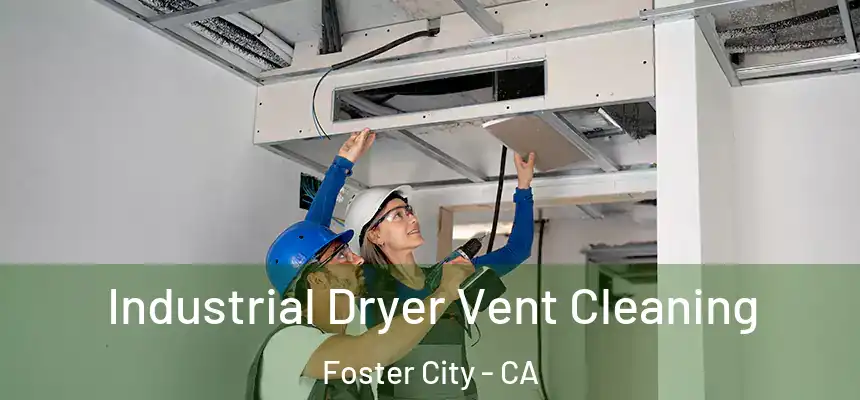  Industrial Dryer Vent Cleaning Foster City - CA