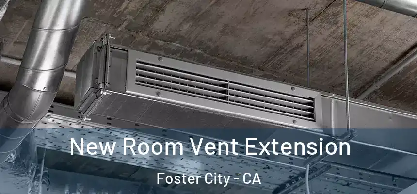  New Room Vent Extension Foster City - CA