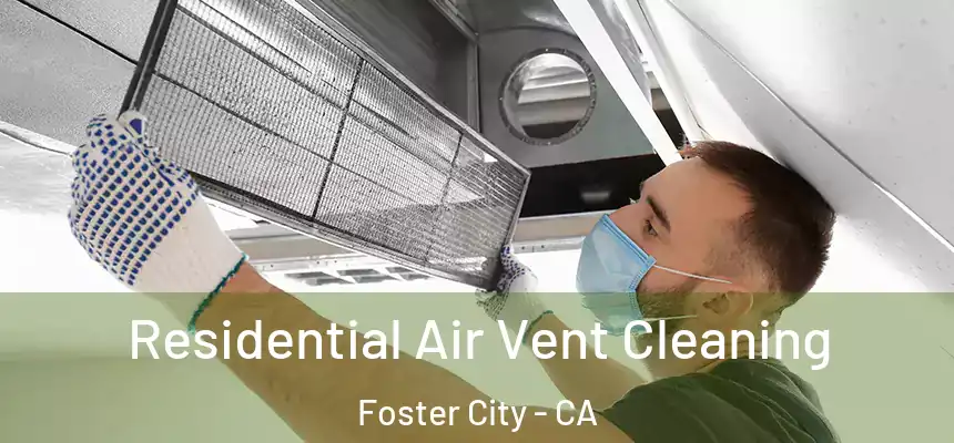 Residential Air Vent Cleaning Foster City - CA