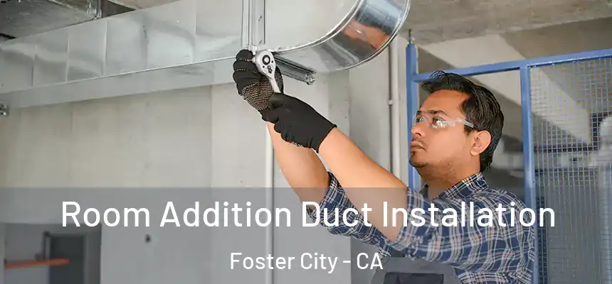  Room Addition Duct Installation Foster City - CA