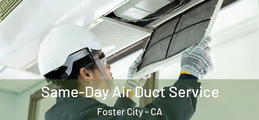  Same-Day Air Duct Service Foster City - CA
