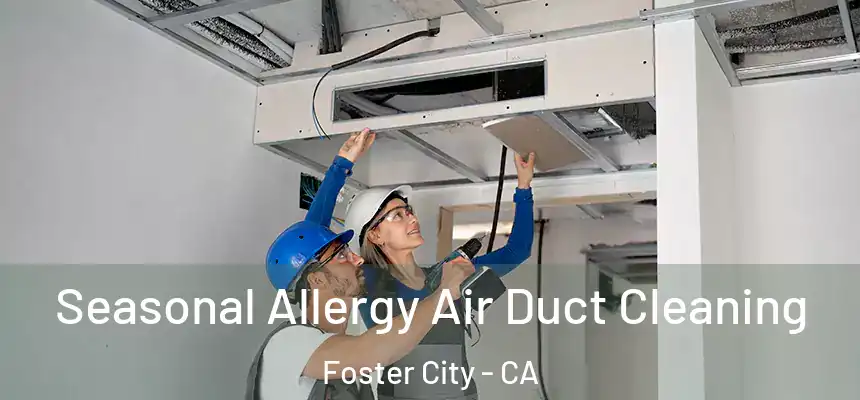 Seasonal Allergy Air Duct Cleaning Foster City - CA