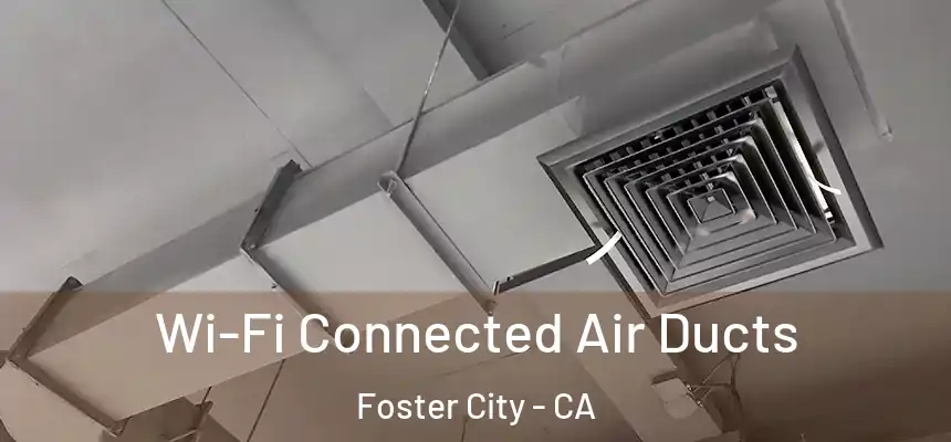 Wi-Fi Connected Air Ducts Foster City - CA